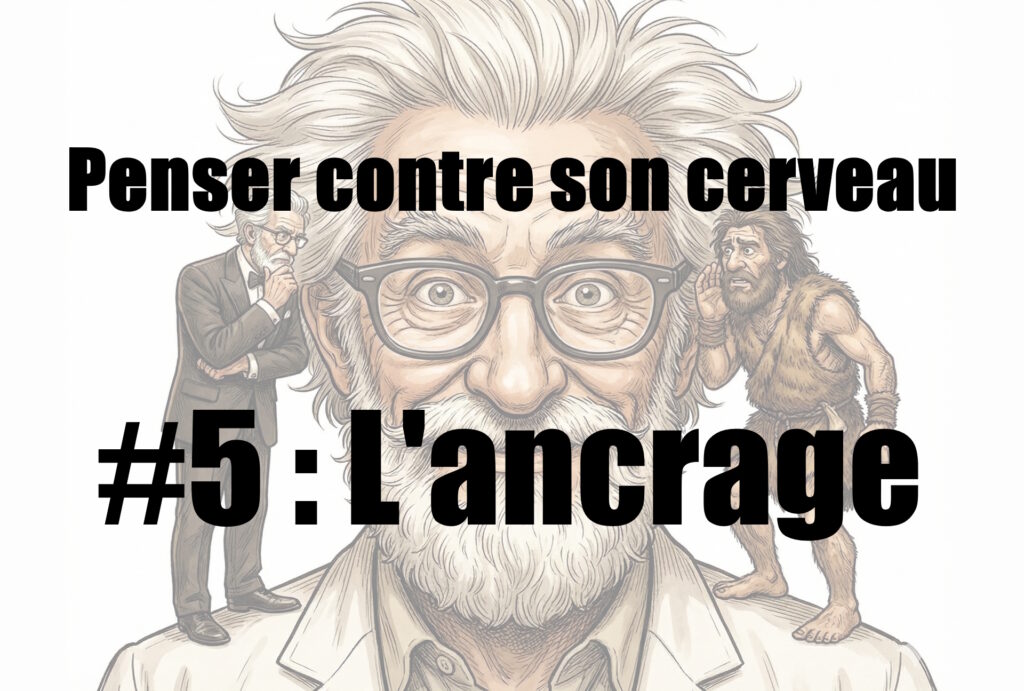 Penser contre son cerveau.
#5 : L'ancrage