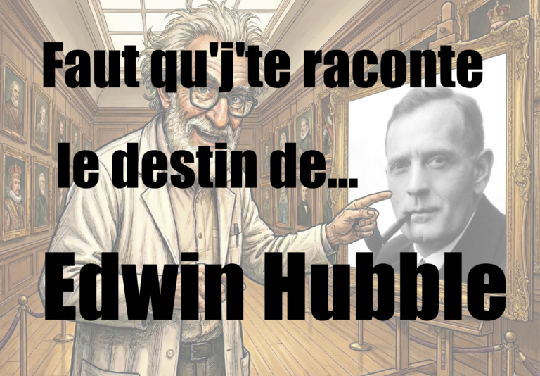 Faut qu'j'te raconte le destin de... Edwin Hubble.