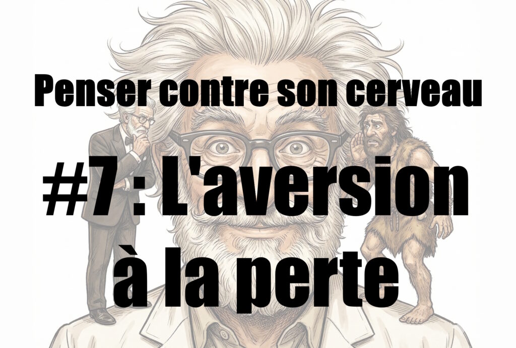 Penser contre son cerveau. #7 : L'aversion à la perte