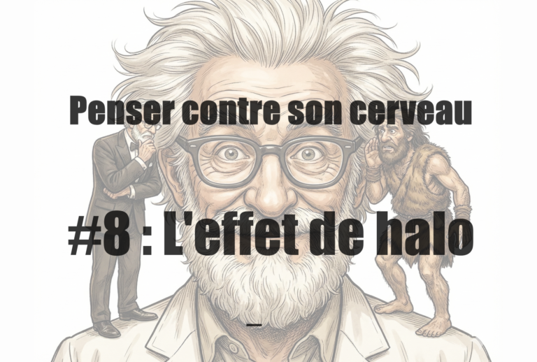 Penser contre son cerveau. #8 : L'effet de halo