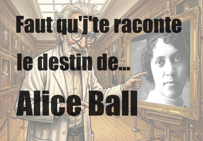 Faut qu'j'te raconte le destin de... Alice Ball.